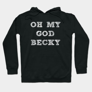 OH MY GOD BECKY Hoodie